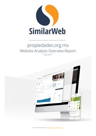 propiedades.org.mx
Website Analysis Overview Report
May 2017
View the full analysis at: https://pro.similarweb.com
 