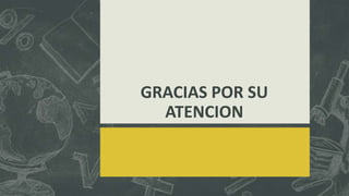 GRACIAS POR SU
  ATENCION
 