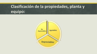 Clasificación de la propiedades, planta y
equipo:
 