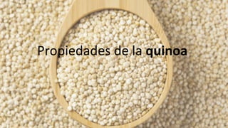 Propiedades	de	la	quinoa	
 