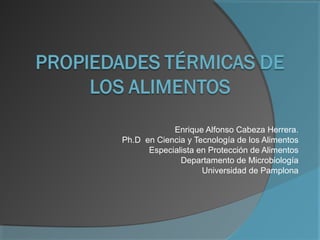 Enrique Alfonso Cabeza Herrera.
Ph.D en Ciencia y Tecnología de los Alimentos
Especialista en Protección de Alimentos
Departamento de Microbiología
Universidad de Pamplona
 
