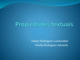 Esther Rodríguez Landazábal
Noelia Rodríguez Amoedo
 