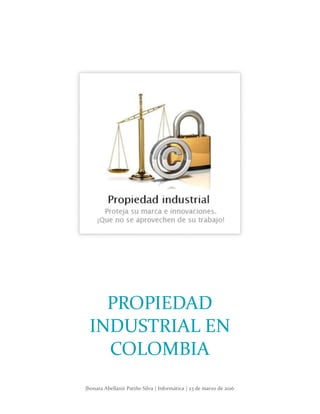 Jhonara Abellanir Patiño Silva | Informática | 23 de marzo de 2016
PROPIEDAD
INDUSTRIAL EN
COLOMBIA
 