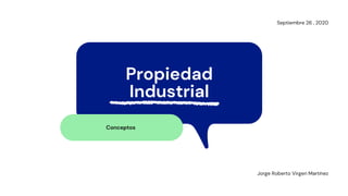 Jorge Roberto Virgen Martínez
Propiedad
Industrial
Conceptos
Septiembre 26 , 2020
 