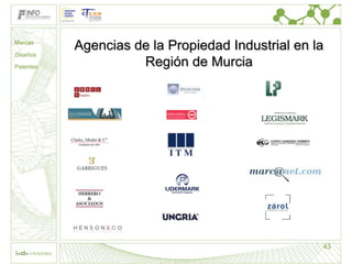 Marcas
           Agencias de la Propiedad Industrial en la
Diseños

Patentes             Región de Murcia




                                                   43
 