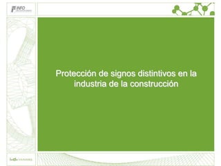 Protección de signos distintivos en la
     industria de la construcción
 