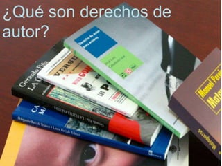 ¿Qué son derechos de
autor?
 