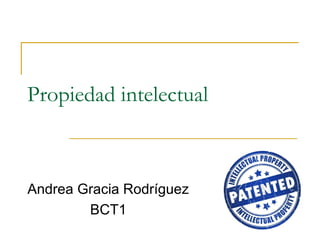Propiedad intelectual
Andrea Gracia Rodríguez
BCT1
 