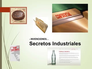 - INVENCIONES…
Secretos Industriales
 