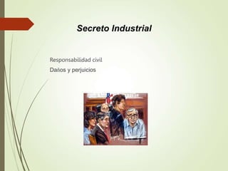 Responsabilidad civil
Daños y perjuicios
Secreto Industrial
 