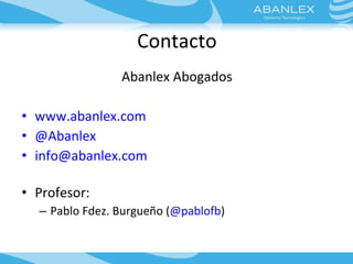 Contacto <ul><li>Abanlex Abogados </li></ul><ul><li>www.abanlex.com </li></ul><ul><li>@Abanlex </li></ul><ul><li>[email_ad...