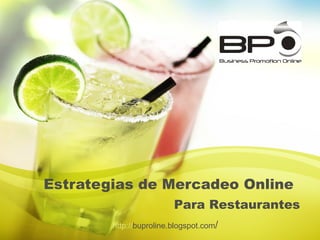 Estrategias de Mercadeo Online   Para Restaurantes http:// buproline.blogspot.com / 