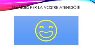 GRÀCIES PER LA VOSTRE ATENCIÓ!!!
 