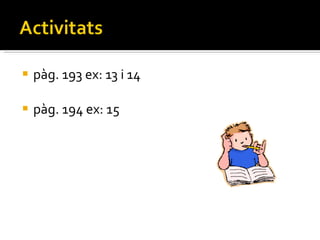 pàg. 193 ex: 13 i 14 pàg. 194 ex: 15 
