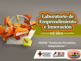 PROPIN “ Producción Periodística
       Independiente “
 