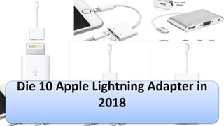 Die 10 Apple Lightning Adapter in
2018
 