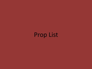 Prop List
 