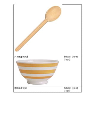 Mixing bowl School (Food
Tech)
Baking tray School (Food
Tech)
 