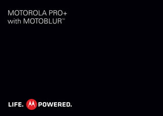 MOTOROLA PRO+
with MOTOBLUR
TM
 