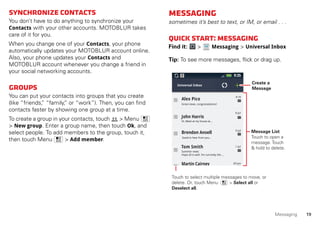 20 Messaging
Read&replytomessages
Every text, email, friend-feed, wall post, and bulletin is
automatically delivered to yo...
