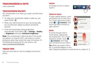 7Touchscreen & keys
Flick
To scroll through a list or move quickly, flick across the
touchscreen (drag quickly and release...