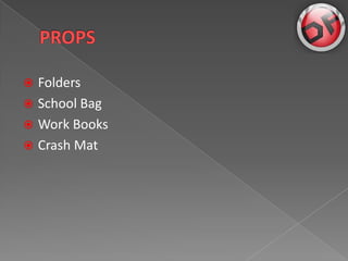 ? Folders
? School Bag
? Work Books
? Crash Mat
 
