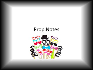 Prop Notes

 
