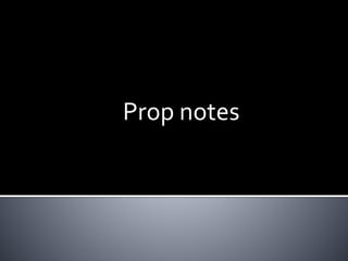 Prop notes 
 