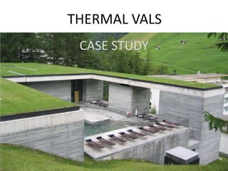 THERMAL VALS
CASE STUDY

 