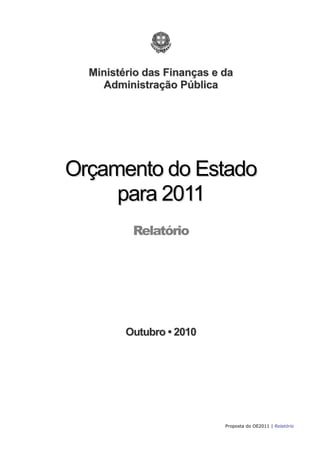 Ministério das Finanças e da
    Administração Pública




Orçamento do Estado
     para 2011
          Relatório




         Outubro • 2010




                            Proposta do OE2011 | Relatório
 