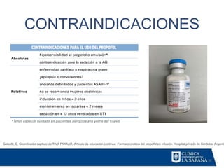 38
CONTRAINDICACIONES
Galeotti, G. Coordinador capitulo de TIVA FAAAAR. Articulo de educación continua: Farmacocinética del propofol en infusión. Hospital privado de Córdoba, Argentin
 