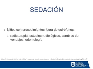 59
SEDACIÓN
Miller, R. Eriksson, L. Fleisher. L. et al. Miller´s Anesthesia. Seventh edition. Volumen 1. Section III. Chapter 26. Anesthetic pharmacology. Pag 742-747.
❖ Niños con procedimientos fuera de quirófanos:
❖ radioterapia, estudios radiológicos, cambios de
vendajes, odontología
 