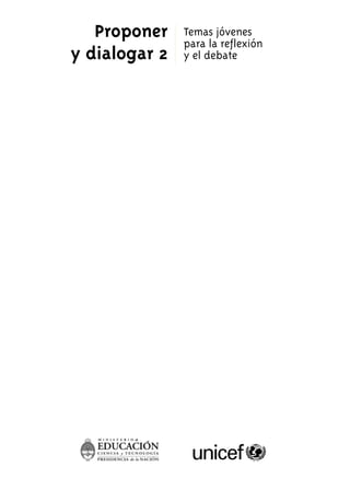 Proponer 
y dialogar 2 
Temas jóvenes 
para la reflexión 
y el debate 
 