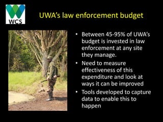 UWA’s law enforcement budget
• Between 45-95% of UWA’s
budget is invested in law
enforcement at any site
they manage.
• Ne...