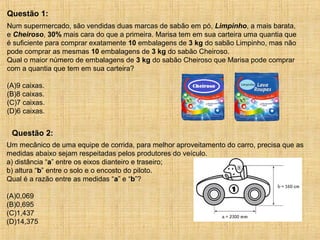 Num supermercado, são vendidas duas marcas de sabão em pó, Limpinho, a mais barata,
e Cheiroso, 30% mais cara do que a pri...