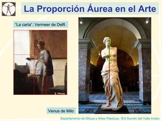 La Proporción Áurea en el Arte Departamento de Dibujo y Artes Plásticas. IES Ramón del Valle-Inclán. “ La carta”. Vermeer de Delft Venus de Milo 