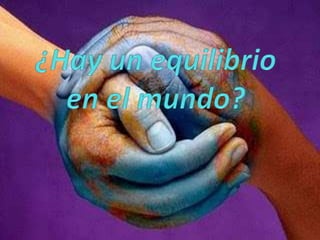 ¿Hay un equilibrio en el mundo?