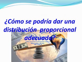 ¿Cómo se podría dar una distribución proporcional adecuada?