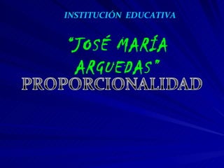 INSTITUCIÓN  EDUCATIVA “ JOSÉ MARÍA ARGUEDAS” 