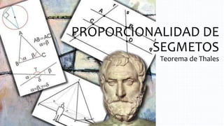 PROPORCIONALIDAD DE
SEGMETOS
Teorema de Thales
 