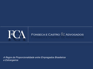 A Regra da Proporcionalidade entre Empregados Brasileiros
e Estrangeiros
 