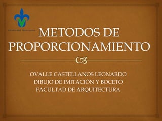 OVALLE CASTELLANOS LEONARDO
DIBUJO DE IMITACIÓN Y BOCETO
FACULTAD DE ARQUITECTURA
 