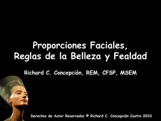 Proporciones Faciales, Reglas de la Belleza y Fealdad Richard C. Concepción, REM, CFSP, MSEM 
