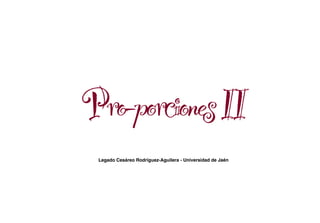 Pro-porciones II
Legado Cesáreo Rodríguez-Aguilera - Universidad de Jaén

 