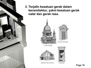 3. Terjalin kesatuan gerak dalam
berarsitektur, yakni kesatuan gerak
nalar dan gerak rasa.

Page 18

 