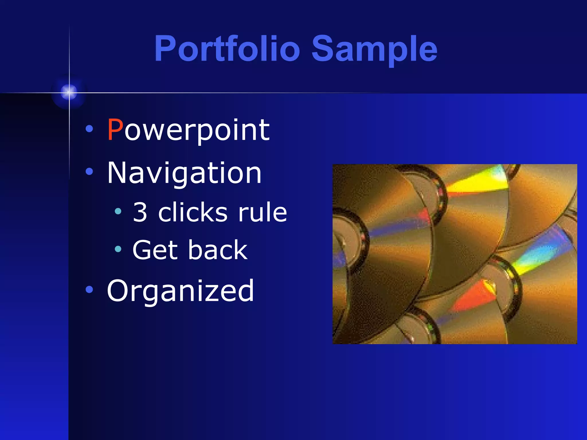 Portfolio Sample P owerpoint Navigation 3 clicks rule Get back Organized 