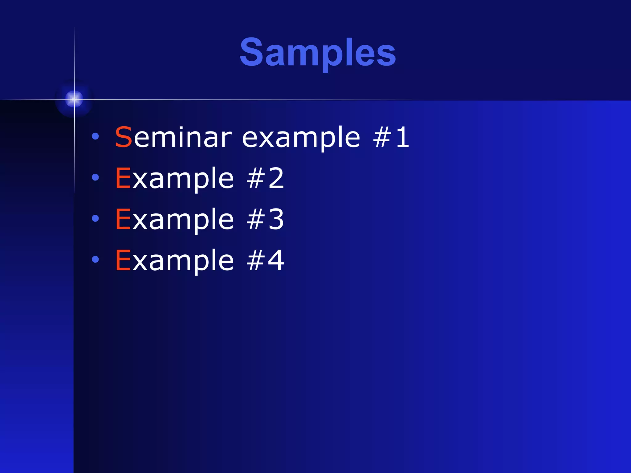 Samples S eminar example #1 E xample #2 E xample #3 E xample #4 