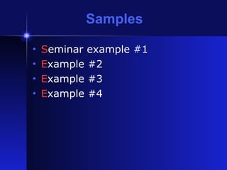 Samples S eminar example #1 E xample #2 E xample #3 E xample #4 