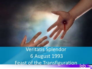 lob
Veritatis Splendor
6 August 1993
Feast of the Transfiguration
 