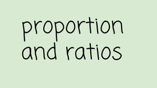 proportion
and ratios
 